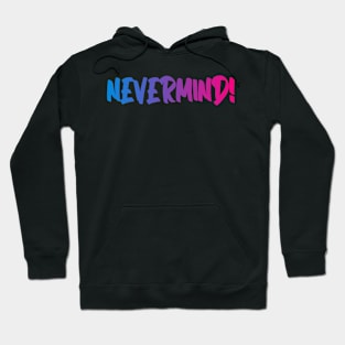 never mind Hoodie